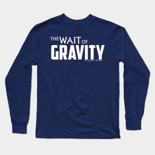 The Wait of Gravity by Jarett Walen - White Logo Long Sleeve T-Shirt